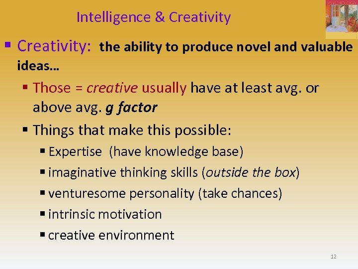 Intelligence & Creativity § Creativity: the ability to produce novel and valuable ideas… §