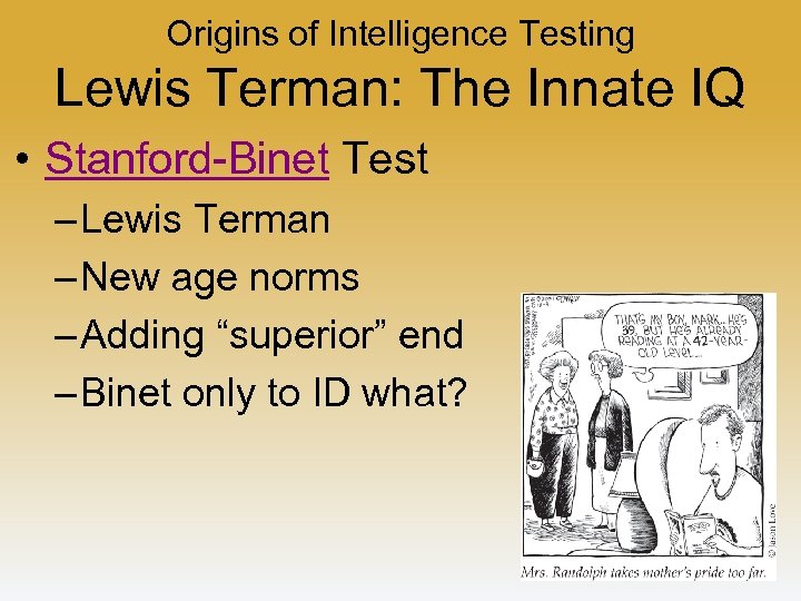 Origins of Intelligence Testing Lewis Terman: The Innate IQ • Stanford-Binet Test – Lewis