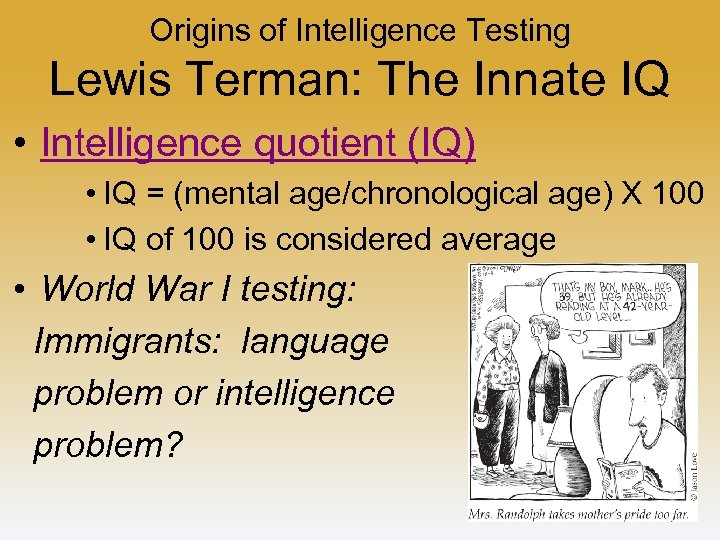 Origins of Intelligence Testing Lewis Terman: The Innate IQ • Intelligence quotient (IQ) •