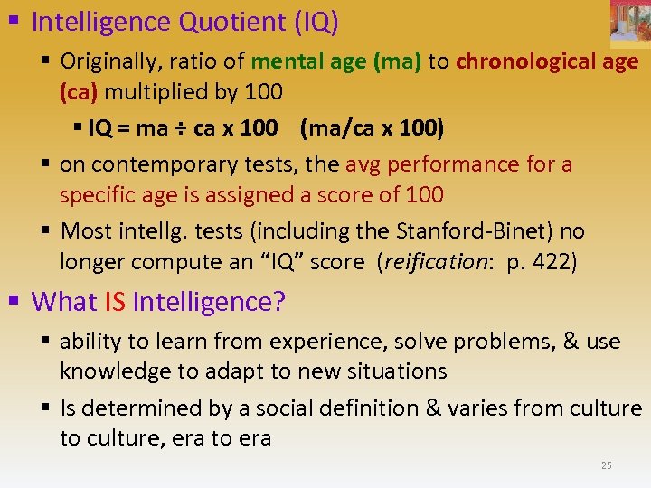 § Intelligence Quotient (IQ) § Originally, ratio of mental age (ma) to chronological age