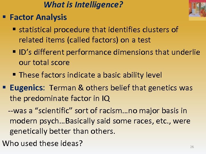 What is Intelligence? § Factor Analysis § statistical procedure that identifies clusters of related