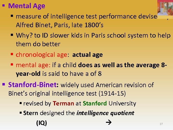 § Mental Age § measure of intelligence test performance devised by Alfred Binet, Paris,