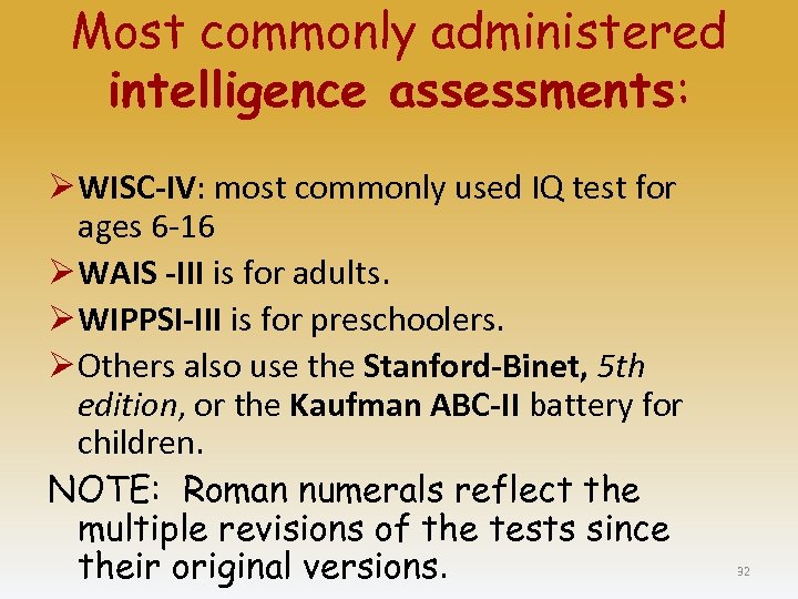 Most commonly administered intelligence assessments: Ø WISC-IV: most commonly used IQ test for ages