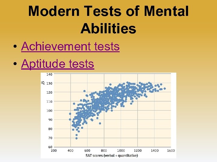 Modern Tests of Mental Abilities • Achievement tests • Aptitude tests 