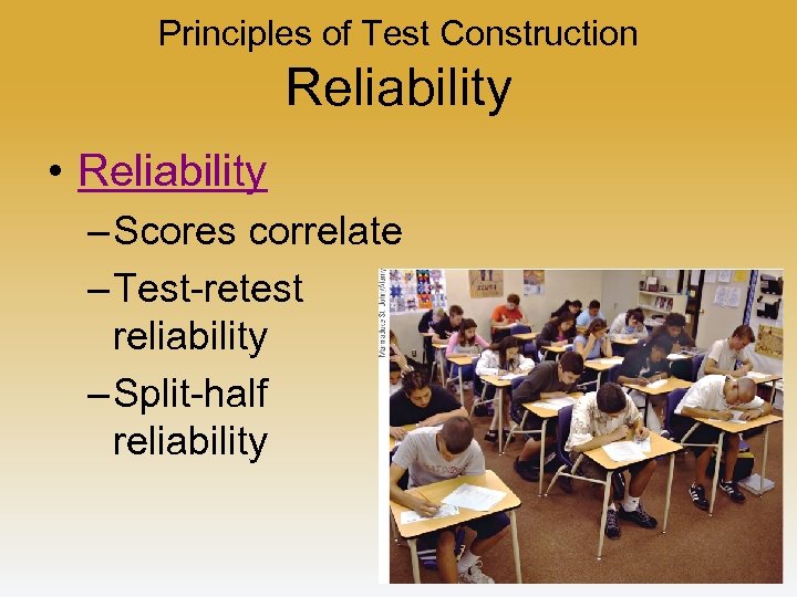 Principles of Test Construction Reliability • Reliability – Scores correlate – Test-retest reliability –