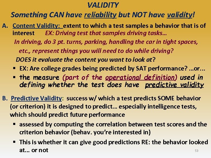 VALIDITY Something CAN have reliability but NOT have validity! A. Content Validity: extent to