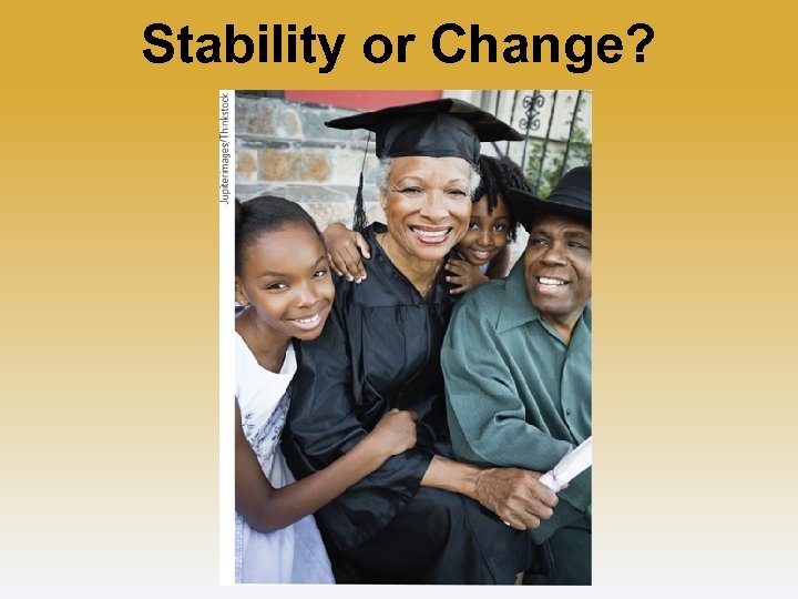 Stability or Change? 