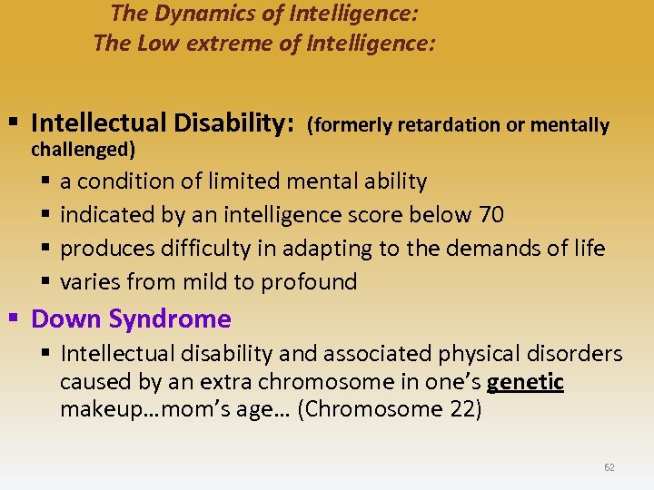 The Dynamics of Intelligence: The Low extreme of Intelligence: § Intellectual Disability: challenged) §