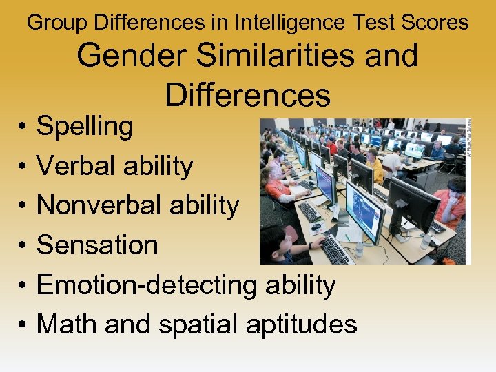 Group Differences in Intelligence Test Scores • • • Gender Similarities and Differences Spelling