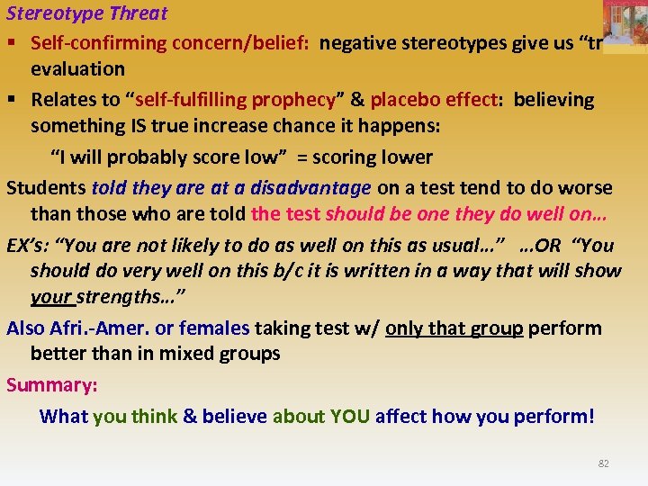 Stereotype Threat § Self-confirming concern/belief: negative stereotypes give us “true” evaluation § Relates to