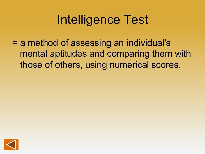 Intelligence Test = a method of assessing an individual's mental aptitudes and comparing them