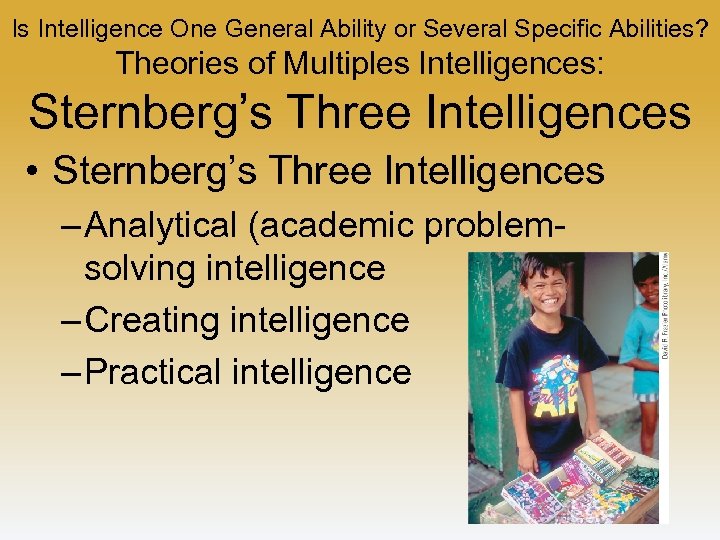 Is Intelligence One General Ability or Several Specific Abilities? Theories of Multiples Intelligences: Sternberg’s