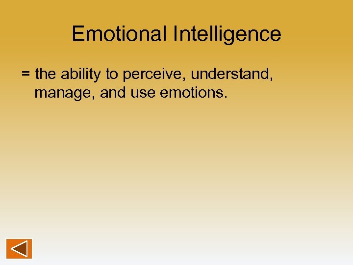 Emotional Intelligence = the ability to perceive, understand, manage, and use emotions. 