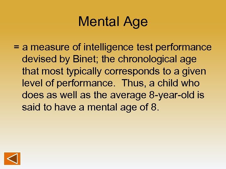 Mental Age = a measure of intelligence test performance devised by Binet; the chronological