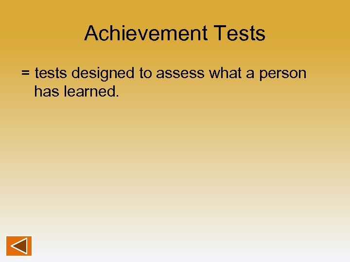 Achievement Tests = tests designed to assess what a person has learned. 