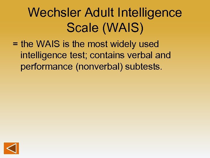 Wechsler Adult Intelligence Scale (WAIS) = the WAIS is the most widely used intelligence