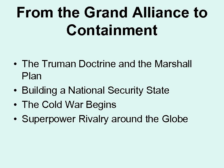 From the Grand Alliance to Containment • The Truman Doctrine and the Marshall Plan