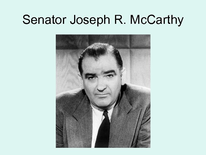Senator Joseph R. Mc. Carthy 