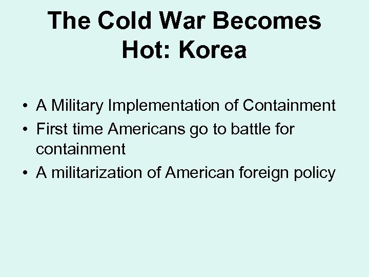 The Cold War Becomes Hot: Korea • A Military Implementation of Containment • First