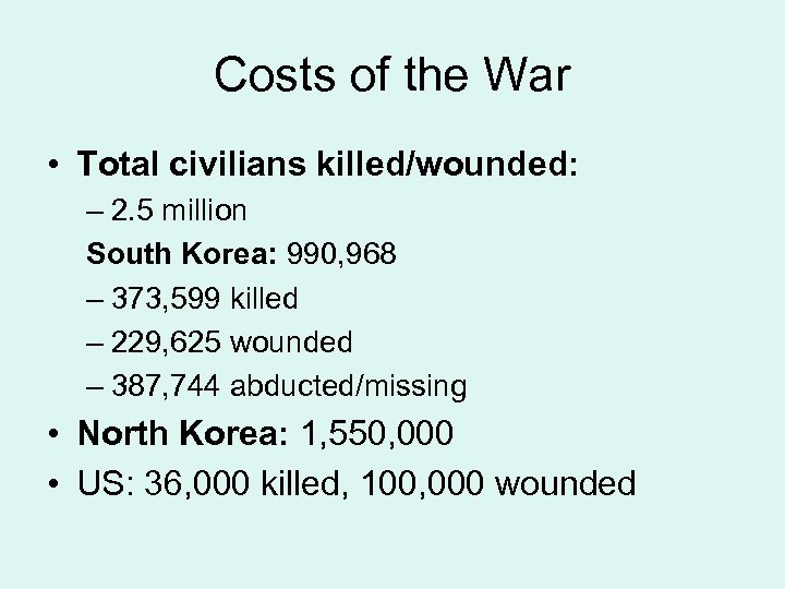 Costs of the War • Total civilians killed/wounded: – 2. 5 million South Korea: