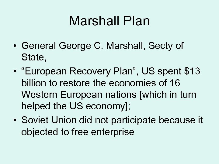 Marshall Plan • General George C. Marshall, Secty of State, • “European Recovery Plan”,
