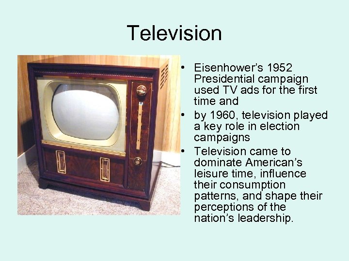 Television • Eisenhower’s 1952 Presidential campaign used TV ads for the first time and