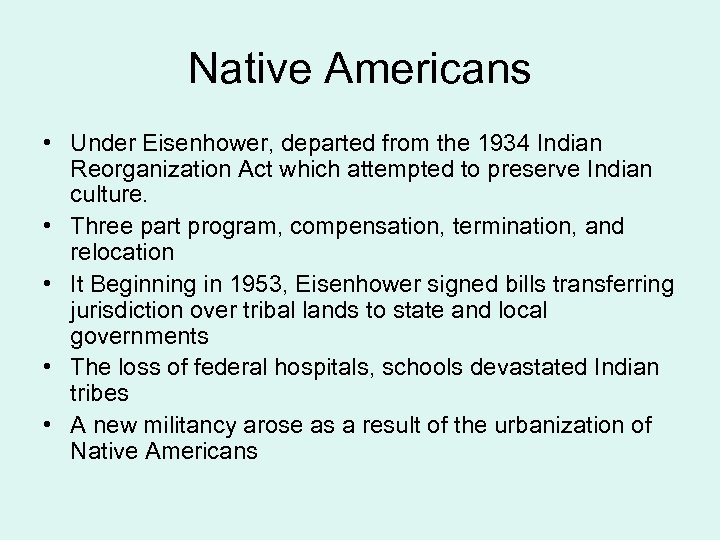 Native Americans • Under Eisenhower, departed from the 1934 Indian Reorganization Act which attempted
