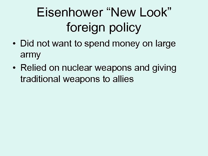 Eisenhower “New Look” foreign policy • Did not want to spend money on large