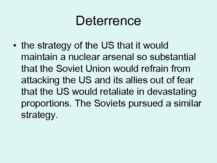 Deterrence • the strategy of the US that it would maintain a nuclear arsenal