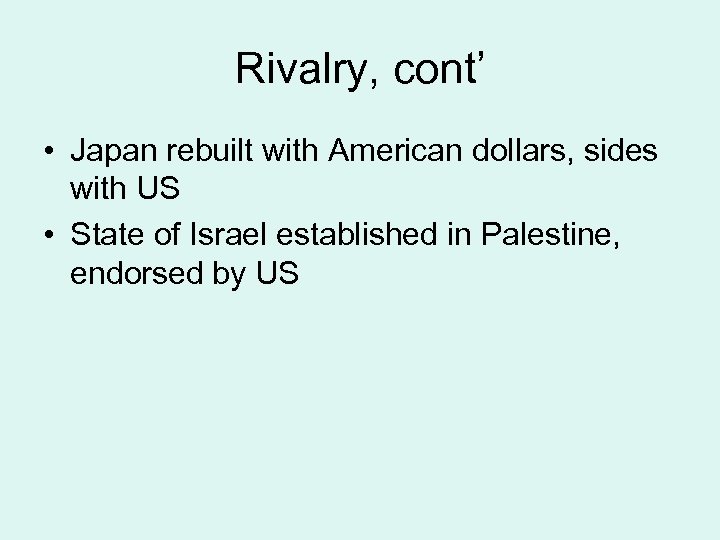 Rivalry, cont’ • Japan rebuilt with American dollars, sides with US • State of