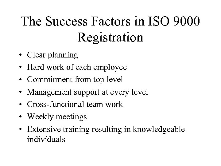 The Success Factors in ISO 9000 Registration • • Clear planning Hard work of