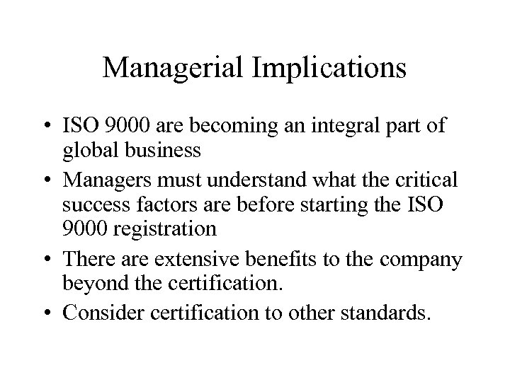 Managerial Implications • ISO 9000 are becoming an integral part of global business •