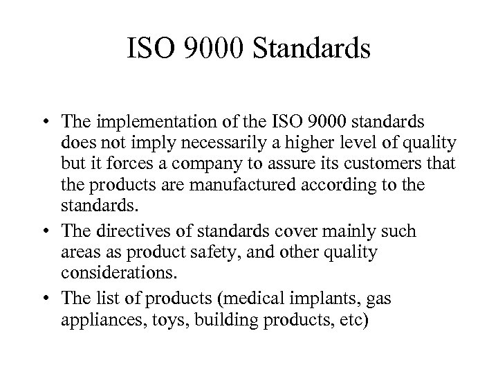 ISO 9000 Standards • The implementation of the ISO 9000 standards does not imply