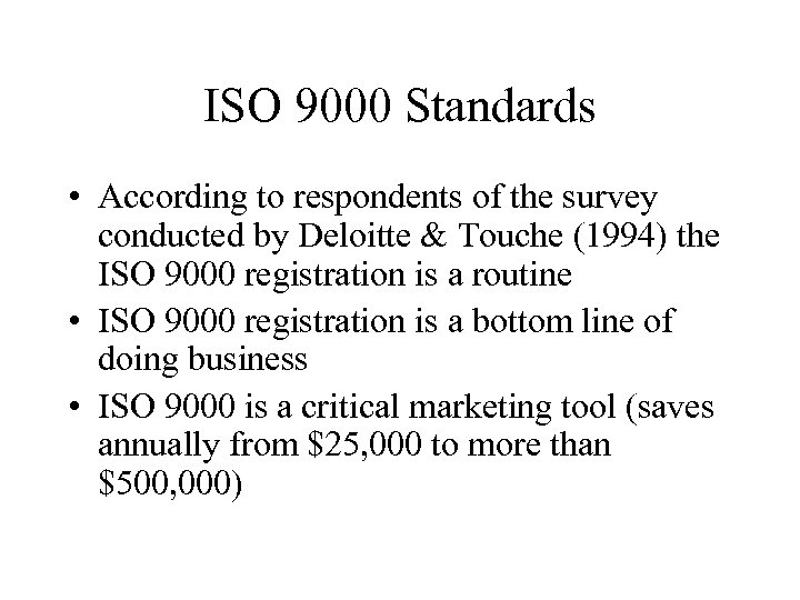 ISO 9000 Standards • According to respondents of the survey conducted by Deloitte &