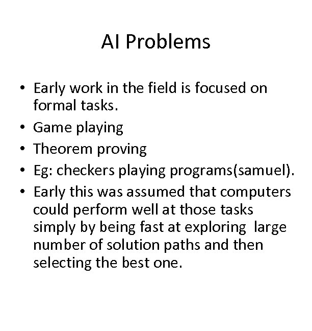 AI Problems • Early work in the field is focused on formal tasks. •