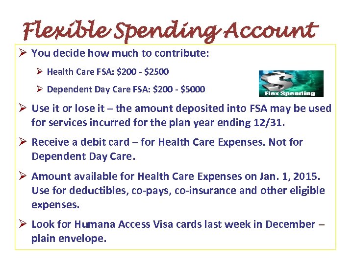 Flexible Spending Account Ø You decide how much to contribute: Ø Health Care FSA: