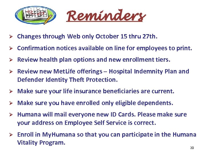 Reminders Ø Changes through Web only October 15 thru 27 th. Ø Confirmation notices