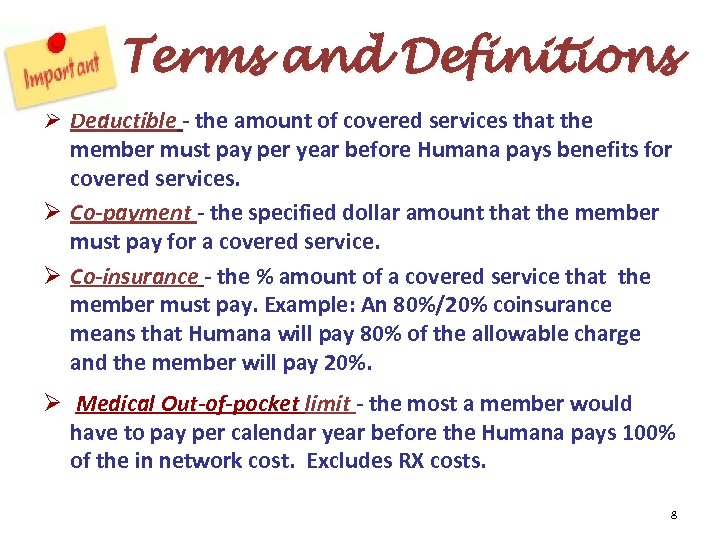 Terms and Definitions Ø Deductible - the amount of covered services that the member