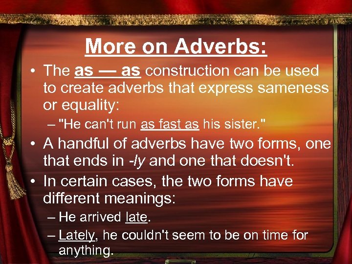 More on Adverbs: • The as — as construction can be used to create