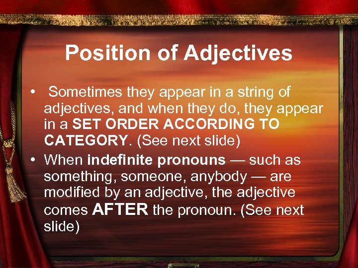Position of Adjectives • Sometimes they appear in a string of adjectives, and when