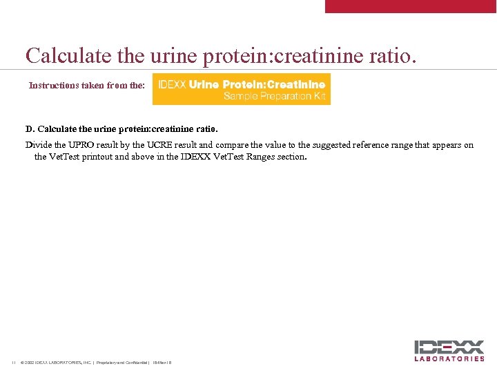 Calculate the urine protein: creatinine ratio. Instructions taken from the: D. Calculate the urine