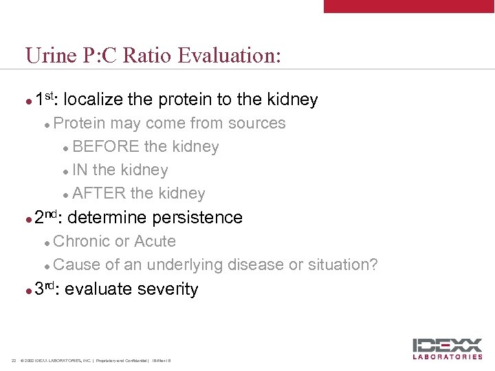 Urine P: C Ratio Evaluation: l 1 st: localize the protein to the kidney