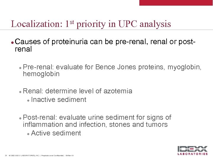 Localization: 1 st priority in UPC analysis l Causes of proteinuria can be pre-renal,
