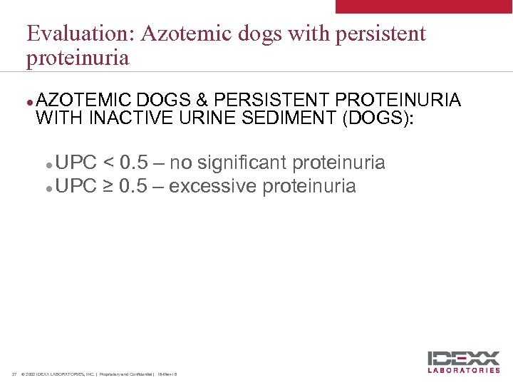 Evaluation: Azotemic dogs with persistent proteinuria l AZOTEMIC DOGS & PERSISTENT PROTEINURIA WITH INACTIVE