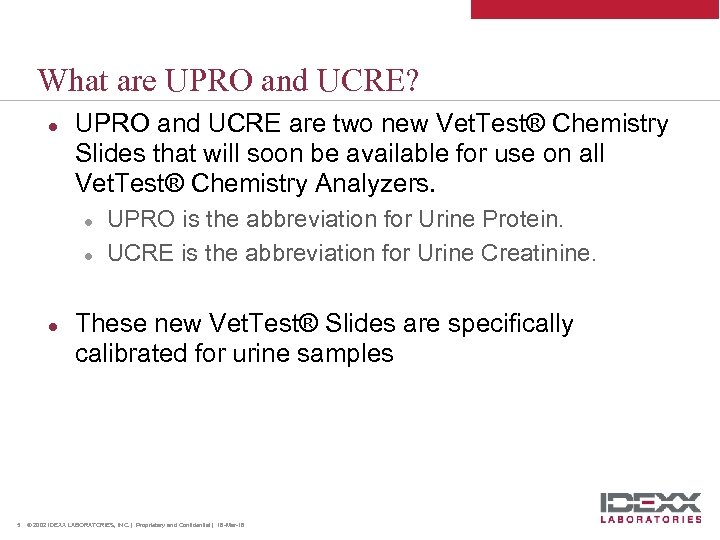 What are UPRO and UCRE? l UPRO and UCRE are two new Vet. Test®