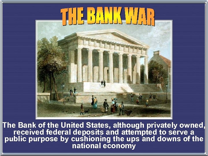 The Bank of the United States, although privately owned, received federal deposits and attempted