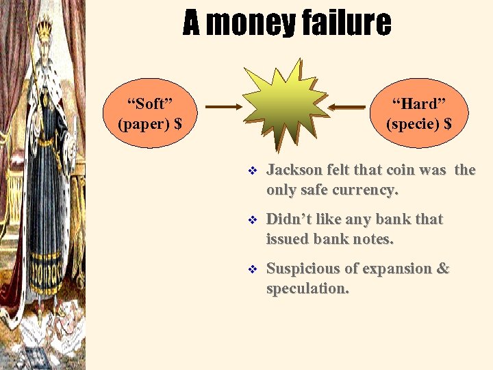 A money failure “Soft” (paper) $ “Hard” (specie) $ v Jackson felt that coin