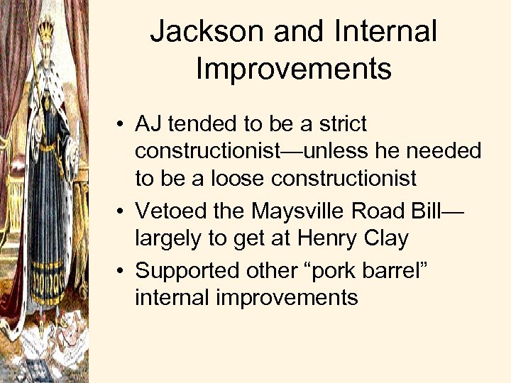 Jackson and Internal Improvements • AJ tended to be a strict constructionist—unless he needed