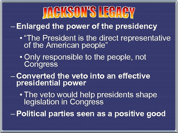 – Enlarged the power of the presidency • “The President is the direct representative