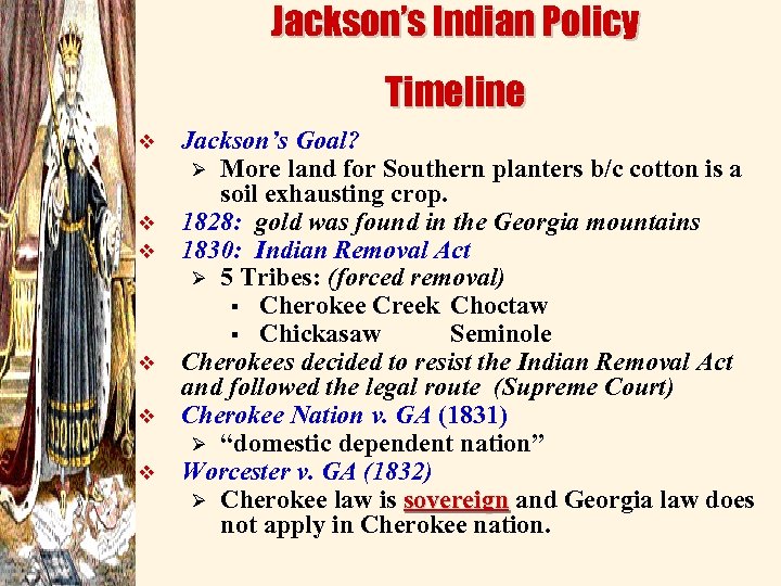 Jackson’s Indian Policy Timeline v v v Jackson’s Goal? Ø More land for Southern